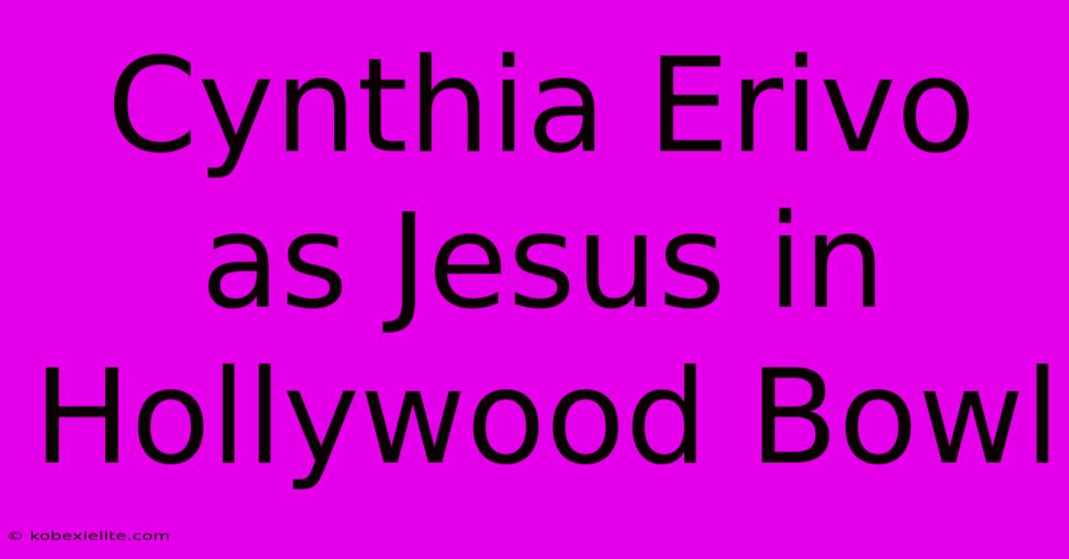 Cynthia Erivo As Jesus In Hollywood Bowl