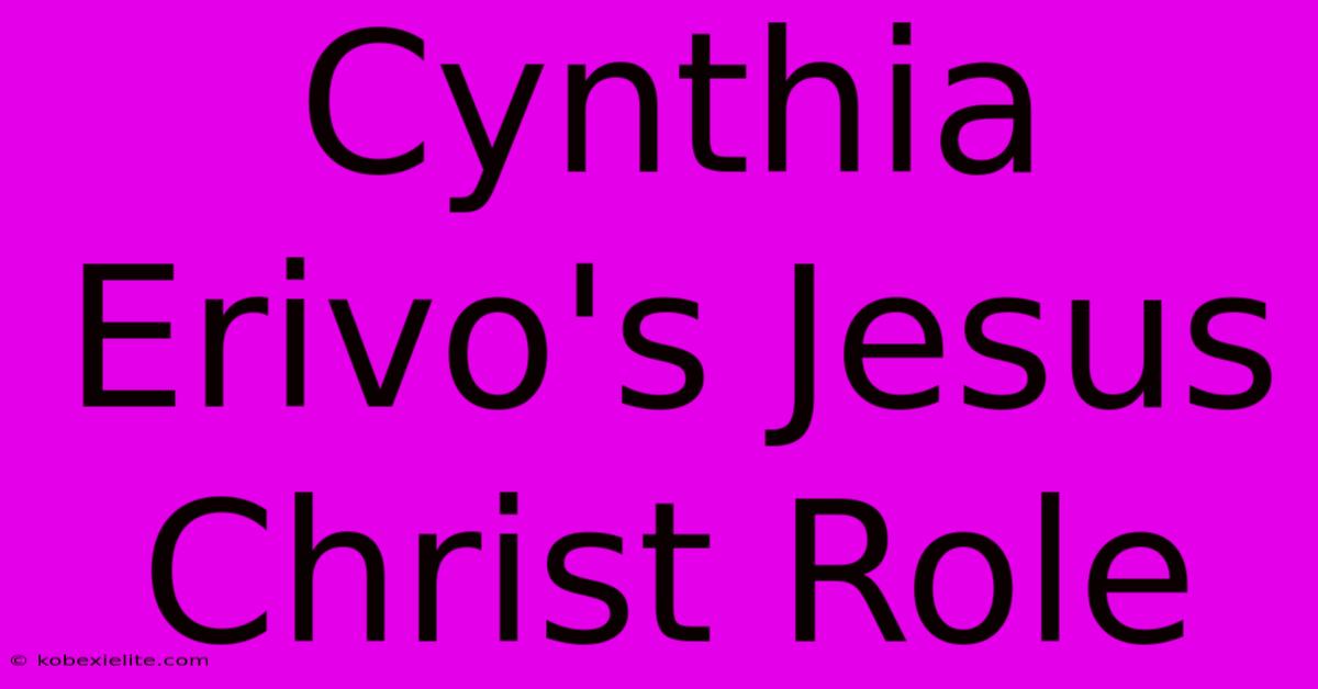 Cynthia Erivo's Jesus Christ Role