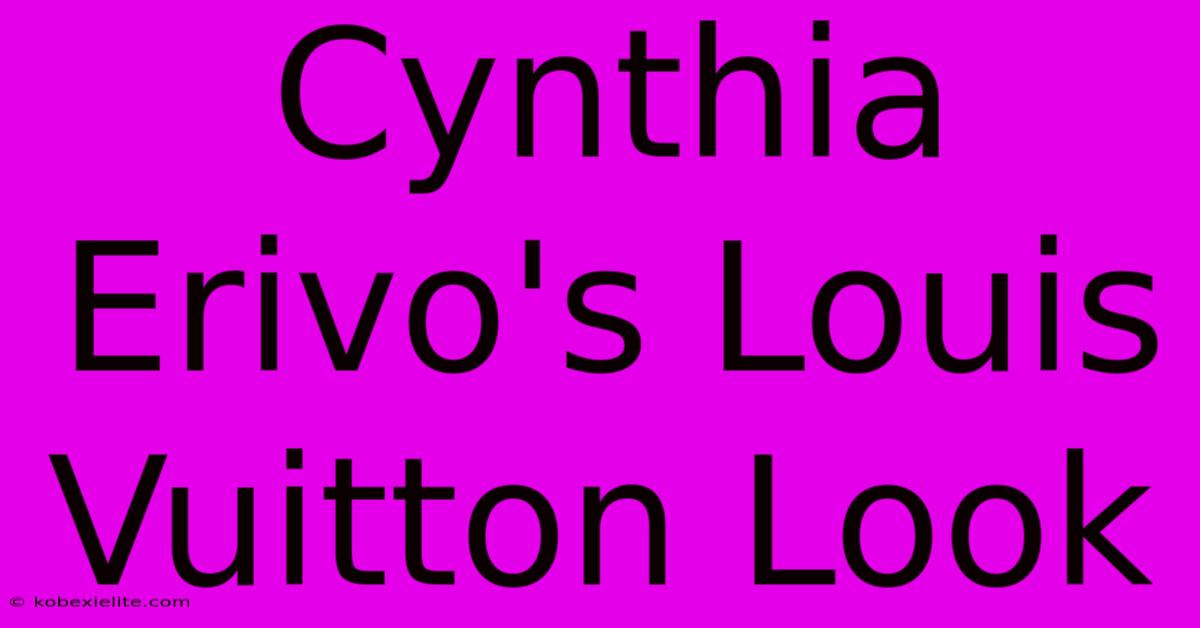 Cynthia Erivo's Louis Vuitton Look