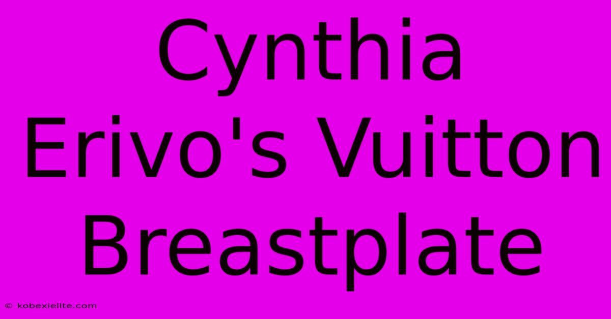 Cynthia Erivo's Vuitton Breastplate