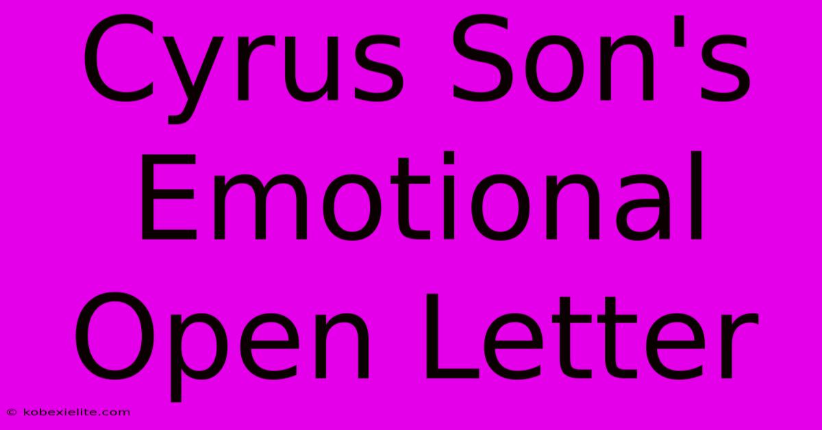 Cyrus Son's Emotional Open Letter