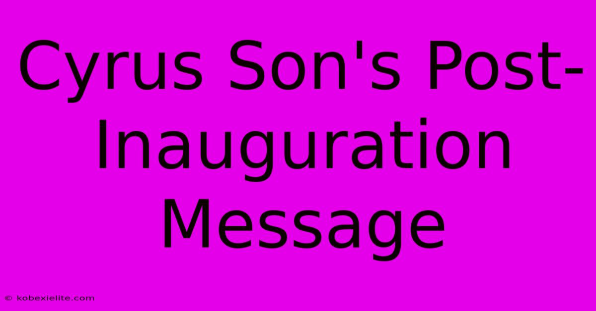 Cyrus Son's Post-Inauguration Message