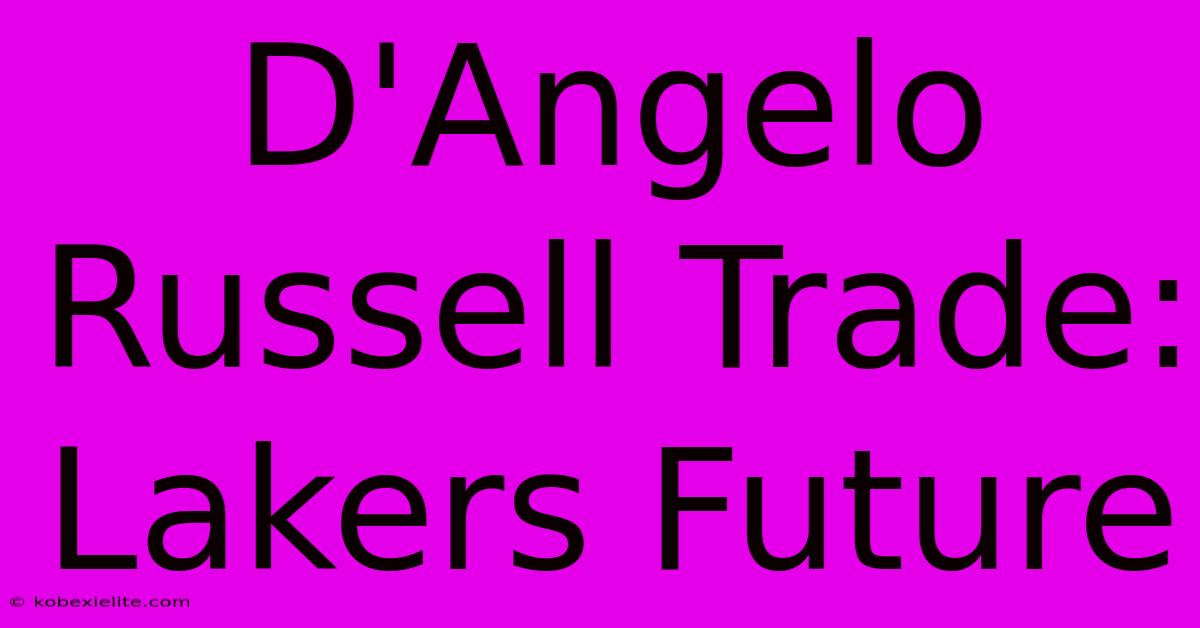 D'Angelo Russell Trade: Lakers Future