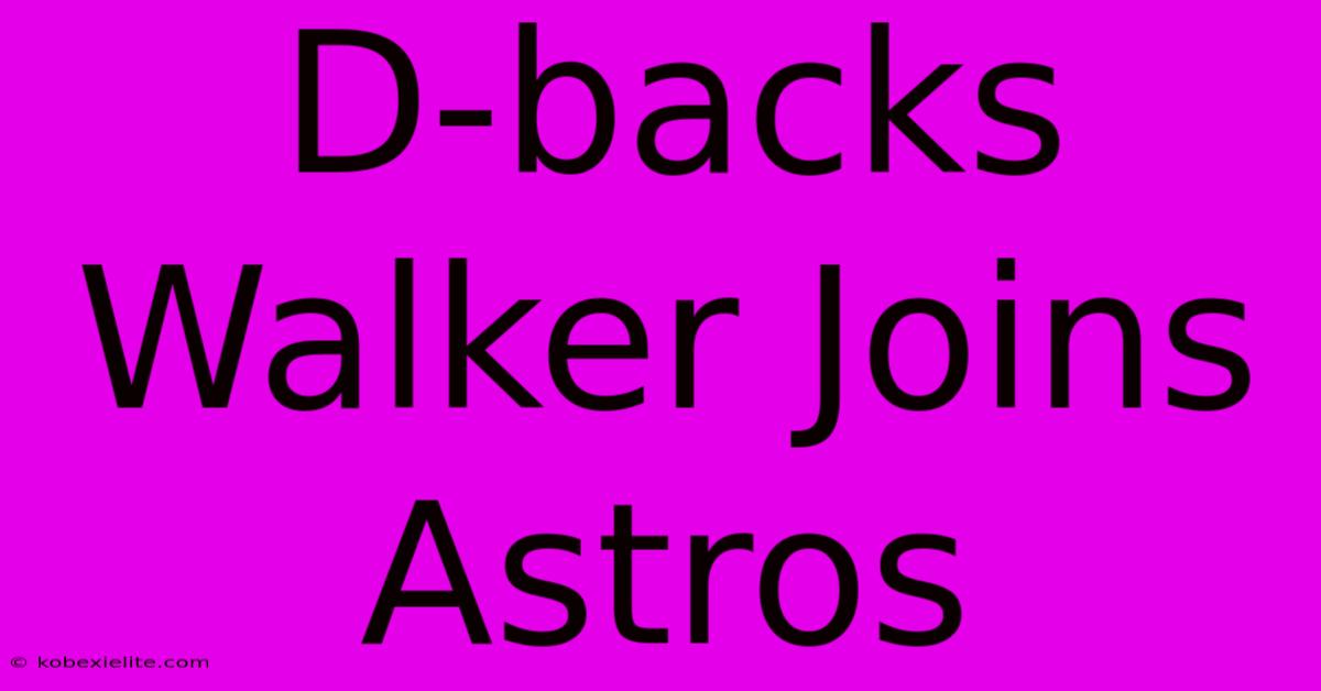 D-backs Walker Joins Astros