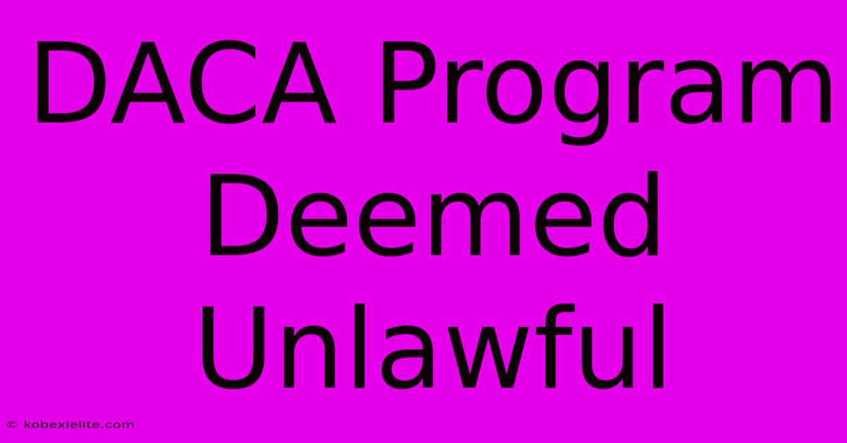 DACA Program Deemed Unlawful