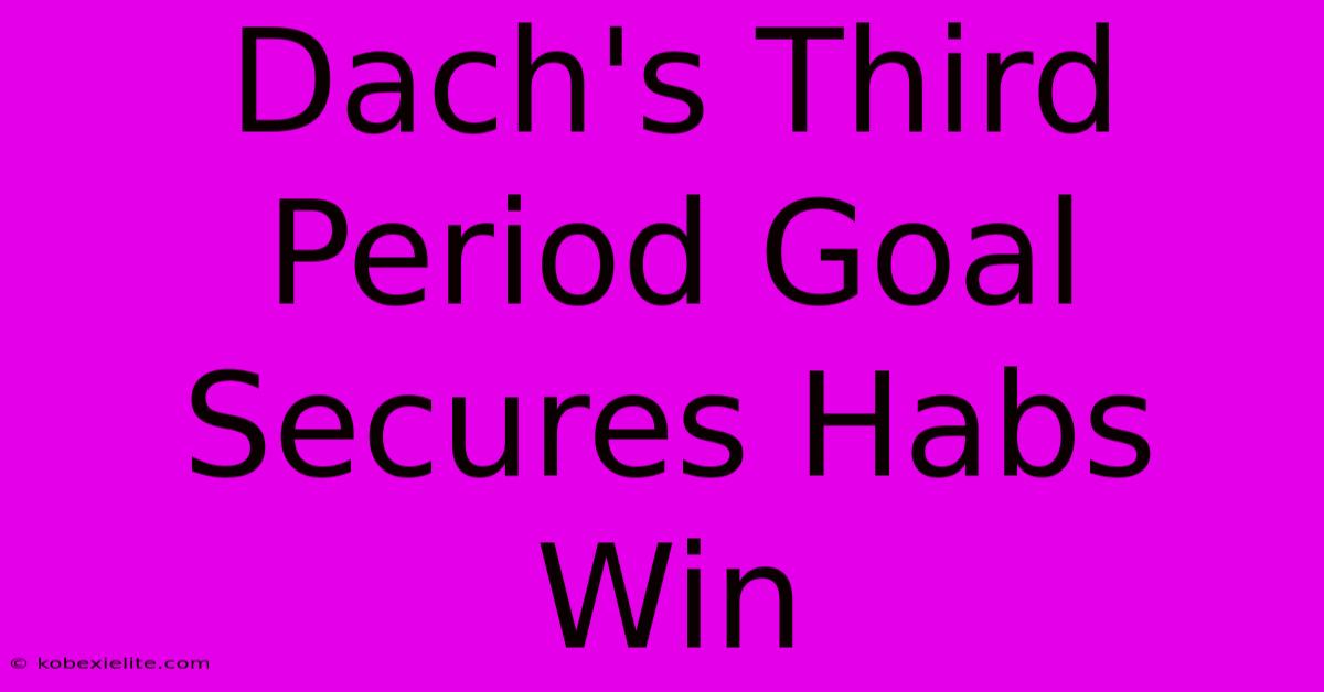 Dach's Third Period Goal Secures Habs Win