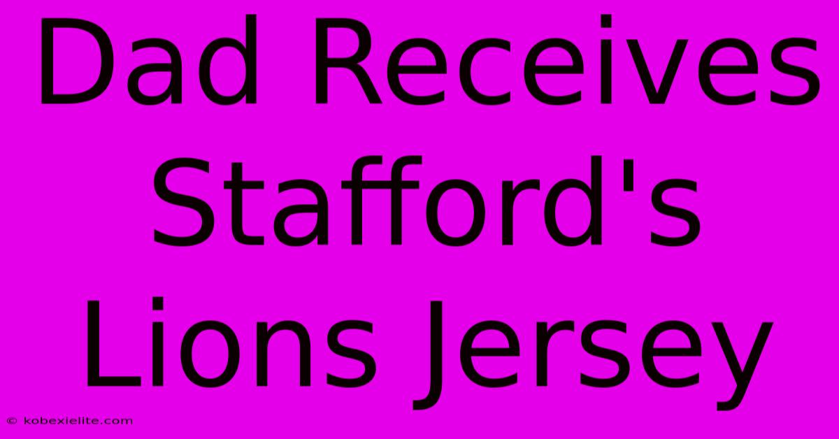 Dad Receives Stafford's Lions Jersey