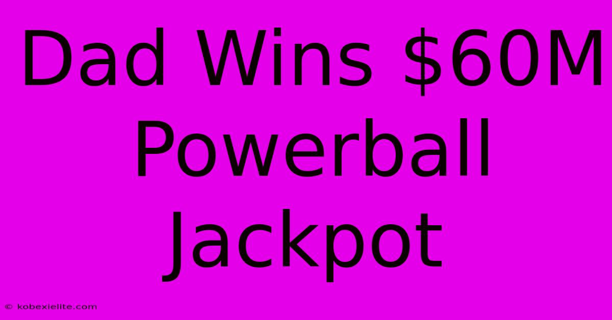 Dad Wins $60M Powerball Jackpot