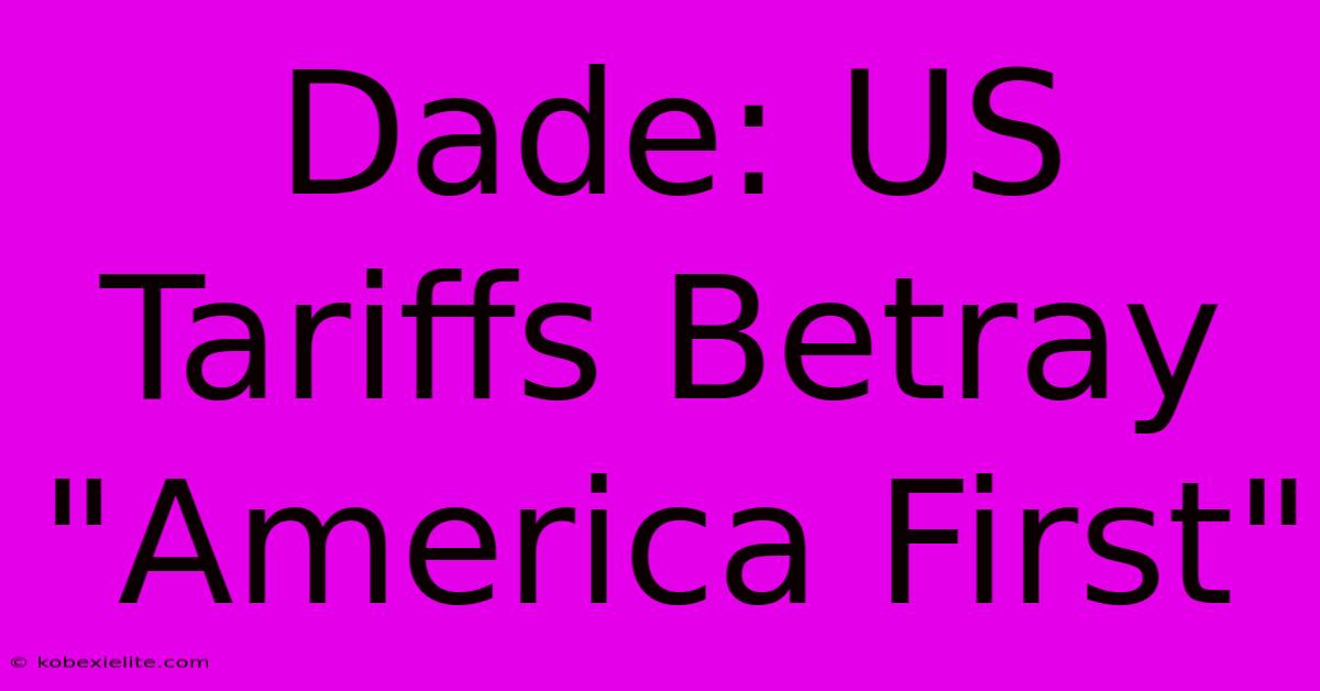 Dade: US Tariffs Betray 