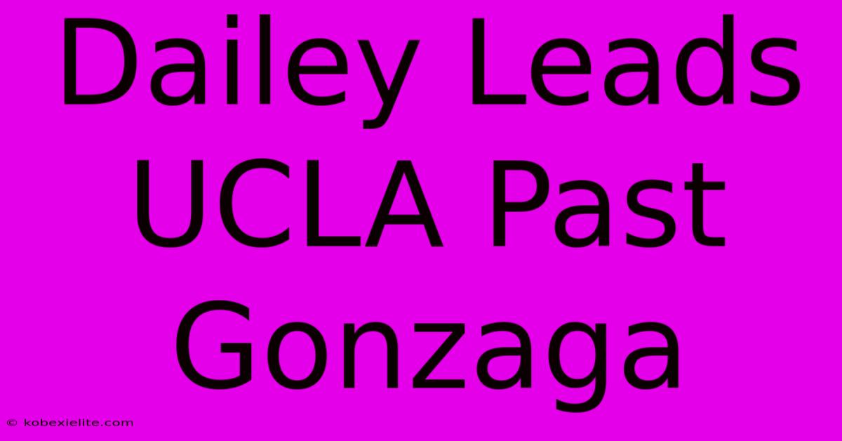 Dailey Leads UCLA Past Gonzaga