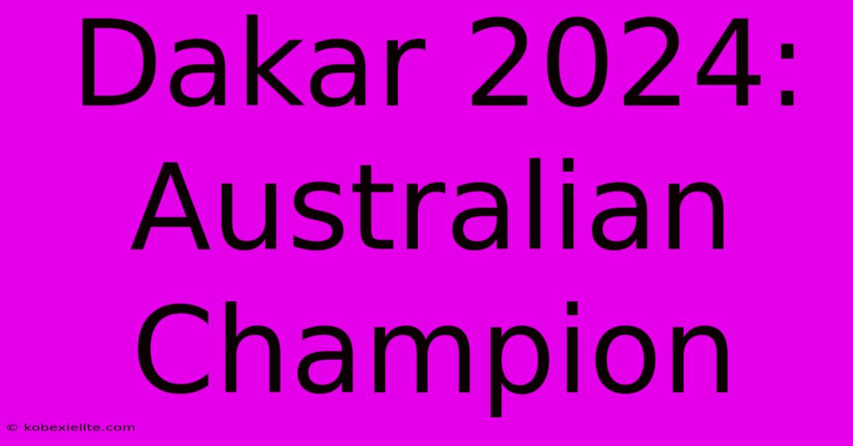 Dakar 2024: Australian Champion