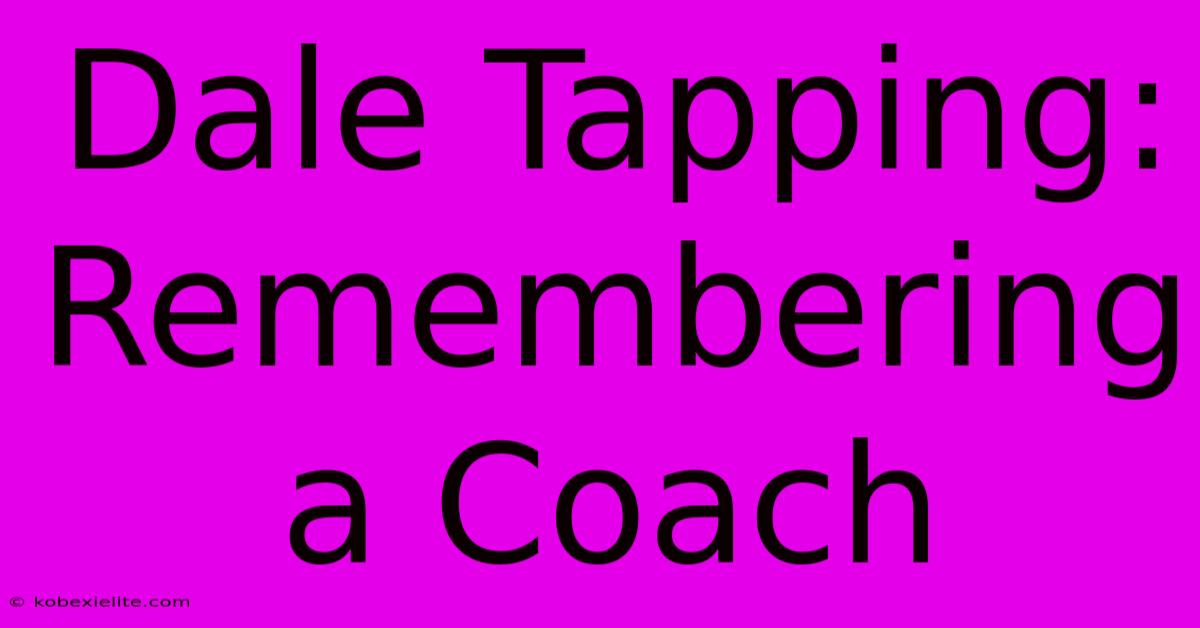 Dale Tapping: Remembering A Coach