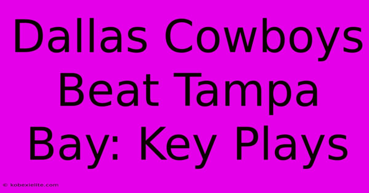 Dallas Cowboys Beat Tampa Bay: Key Plays