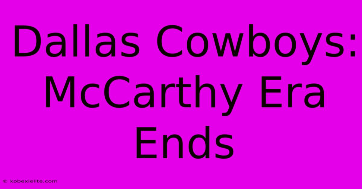 Dallas Cowboys: McCarthy Era Ends