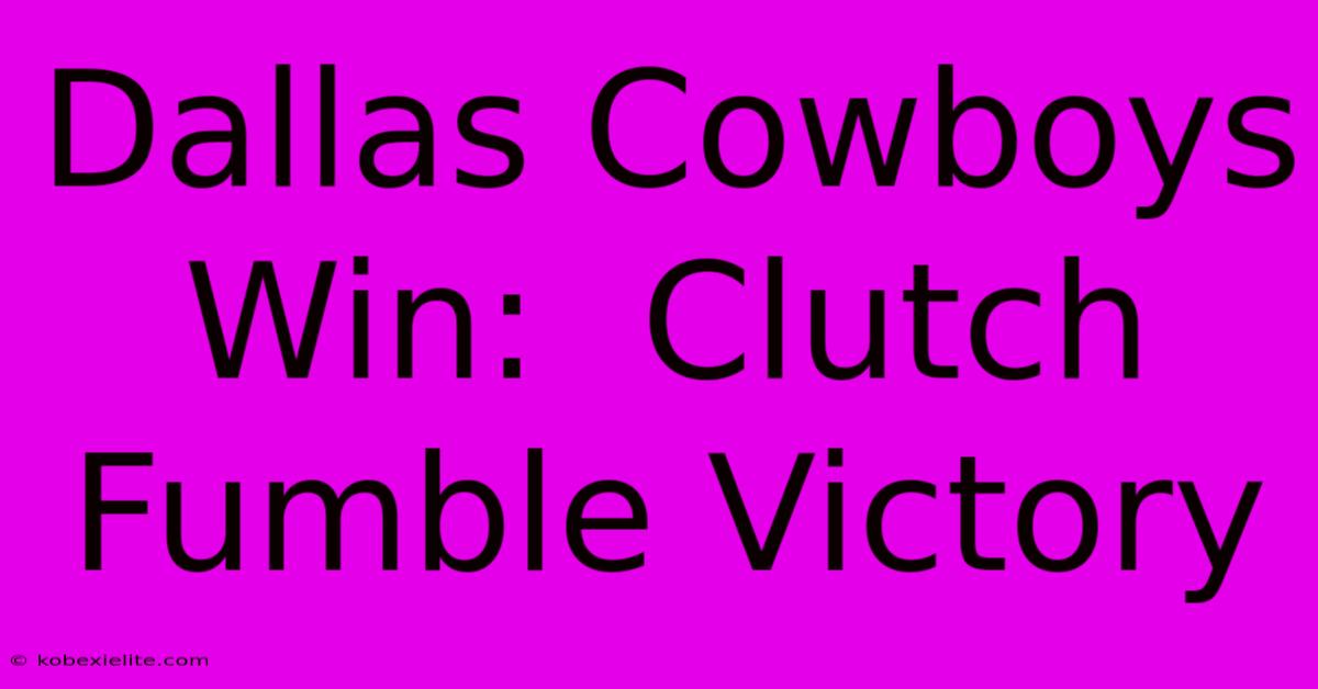 Dallas Cowboys Win:  Clutch Fumble Victory