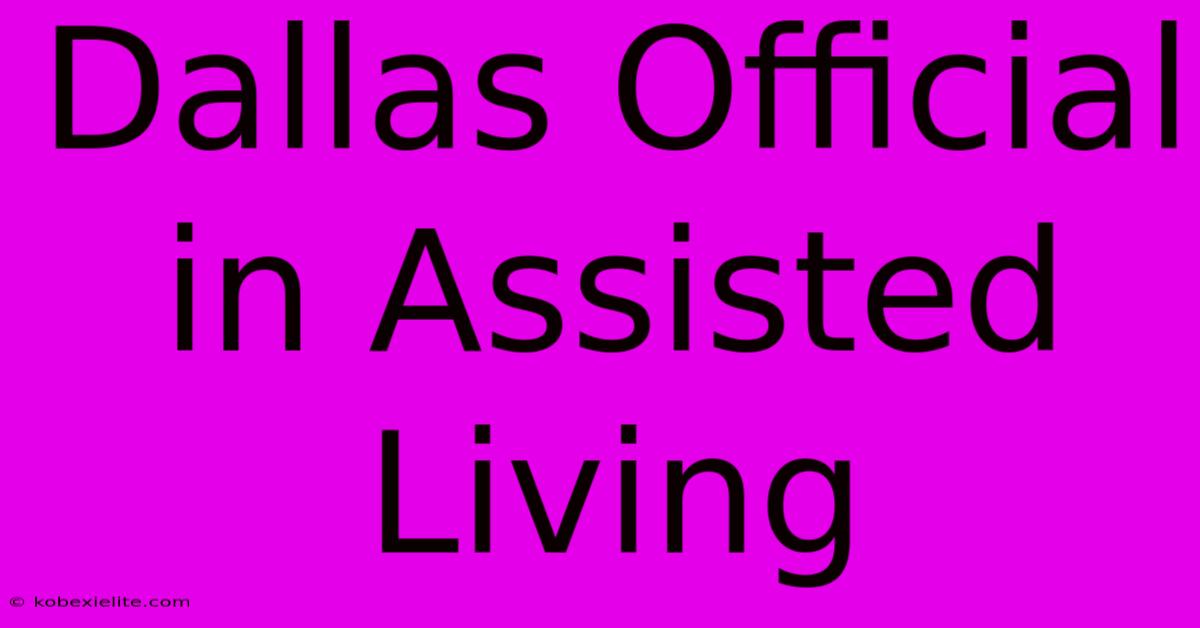 Dallas Official In Assisted Living