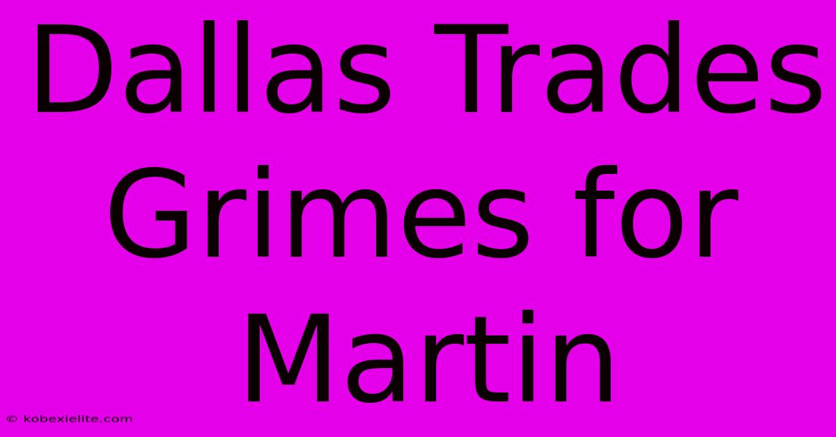 Dallas Trades Grimes For Martin