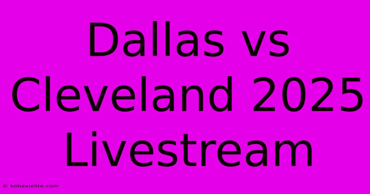 Dallas Vs Cleveland 2025 Livestream