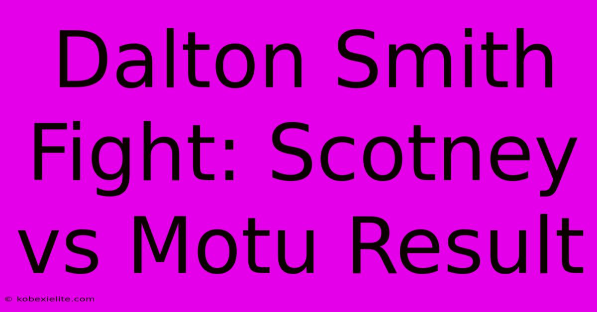 Dalton Smith Fight: Scotney Vs Motu Result