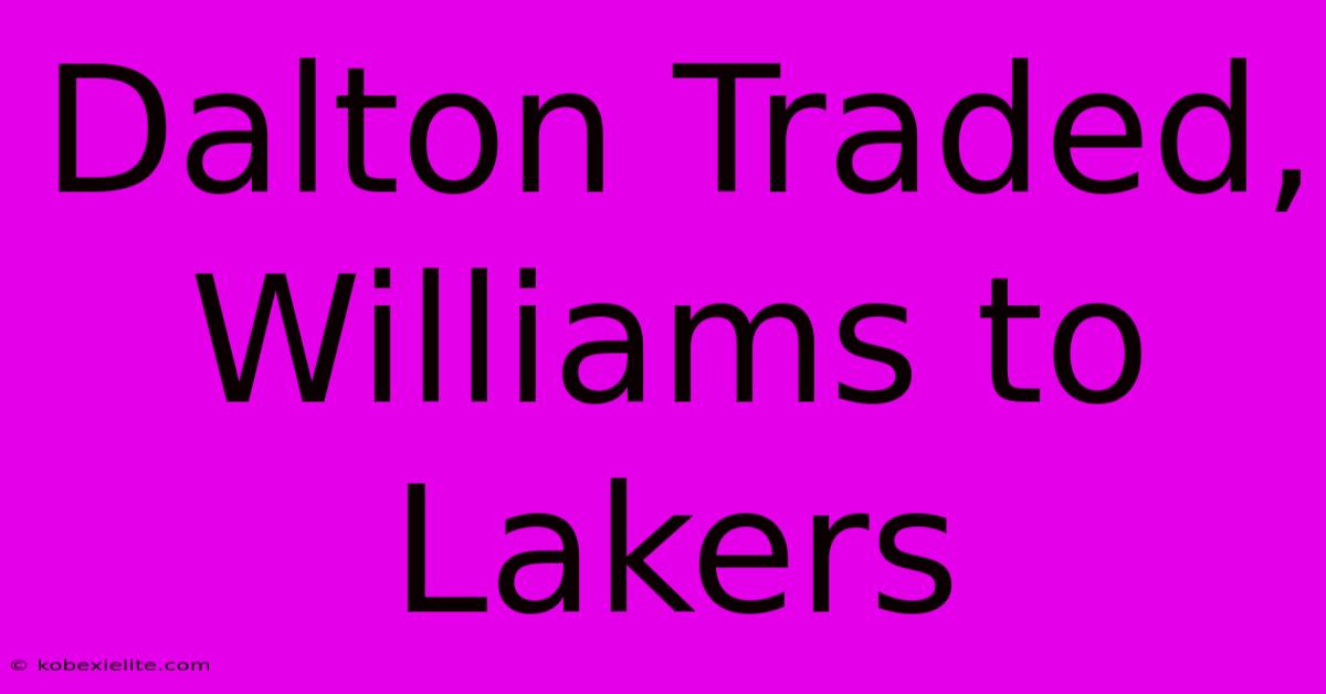 Dalton Traded, Williams To Lakers