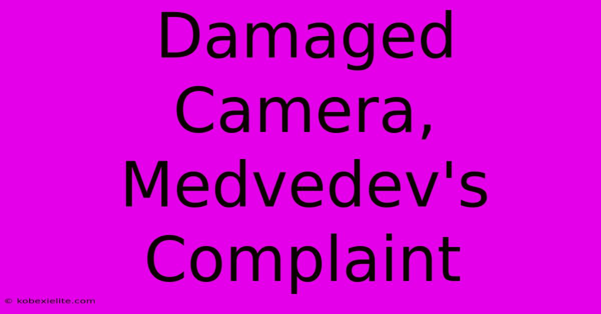 Damaged Camera, Medvedev's Complaint