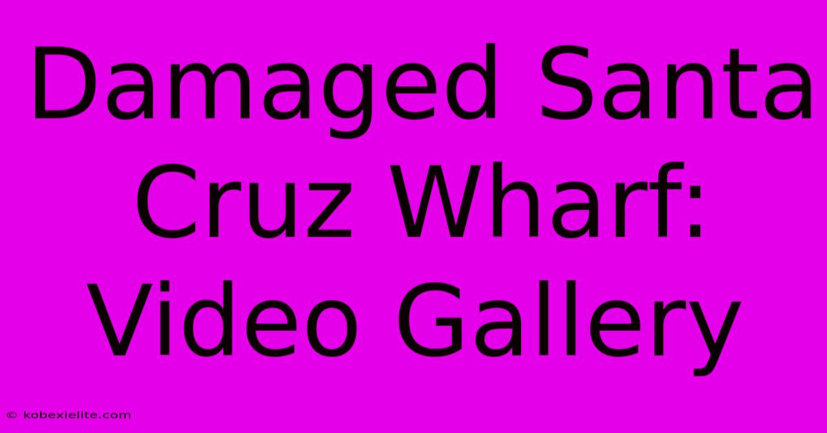 Damaged Santa Cruz Wharf: Video Gallery