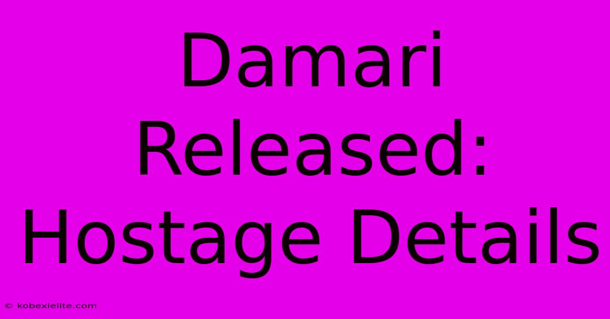 Damari Released: Hostage Details