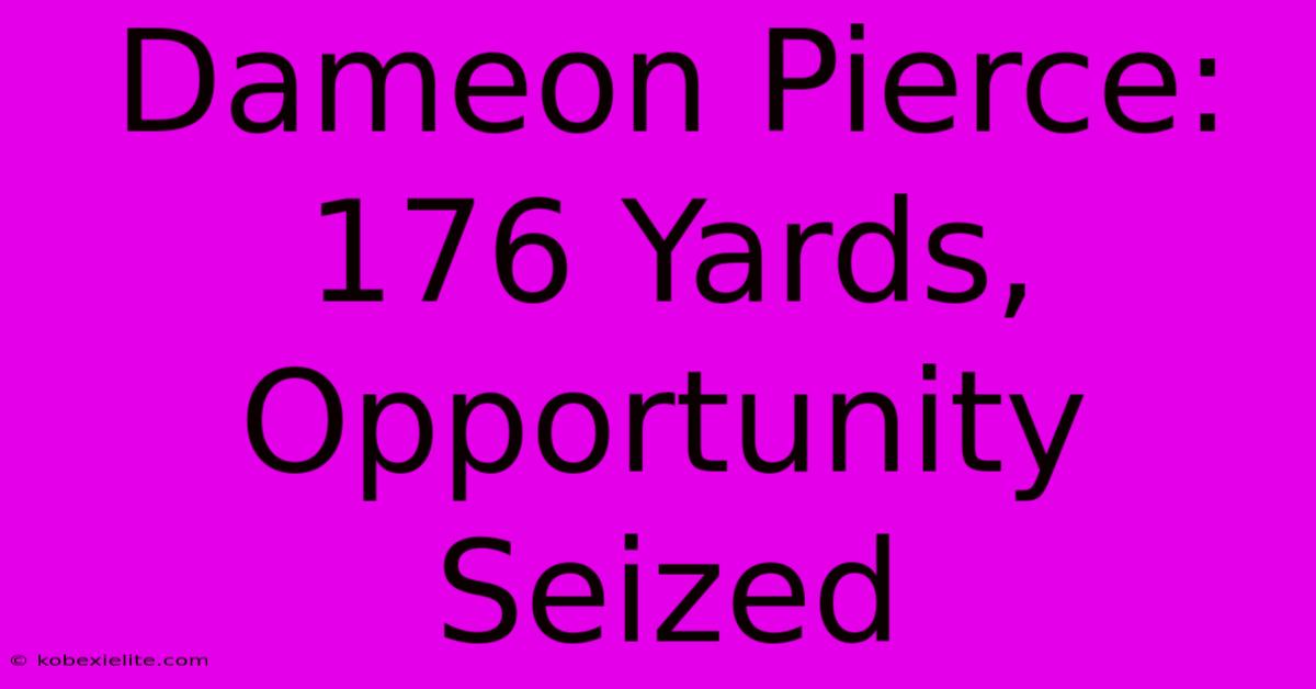 Dameon Pierce: 176 Yards, Opportunity Seized