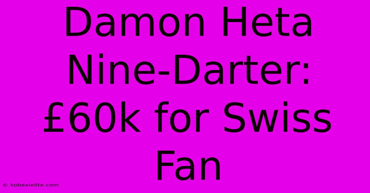 Damon Heta Nine-Darter: £60k For Swiss Fan