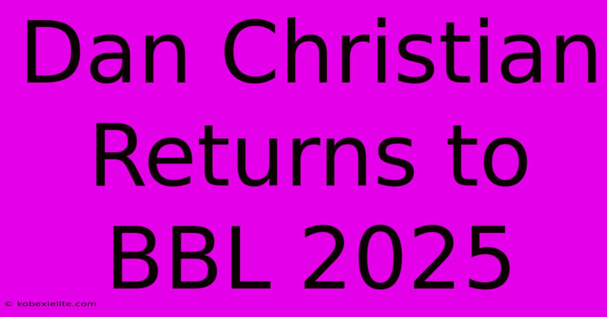 Dan Christian Returns To BBL 2025