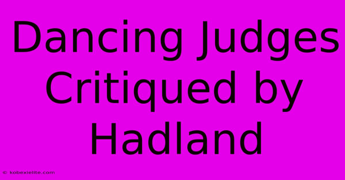 Dancing Judges Critiqued By Hadland Dancing Judges Critiqued By Hadland