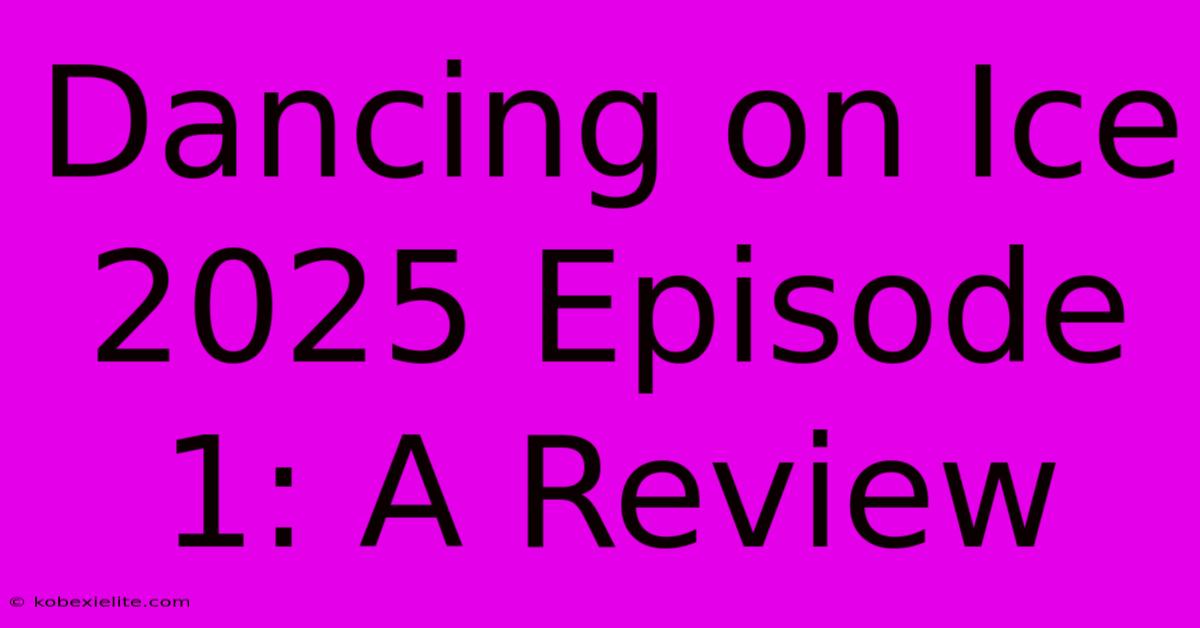 Dancing On Ice 2025 Episode 1: A Review