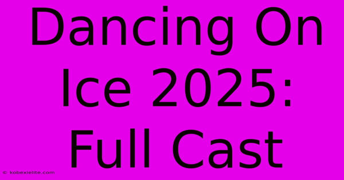 Dancing On Ice 2025: Full Cast