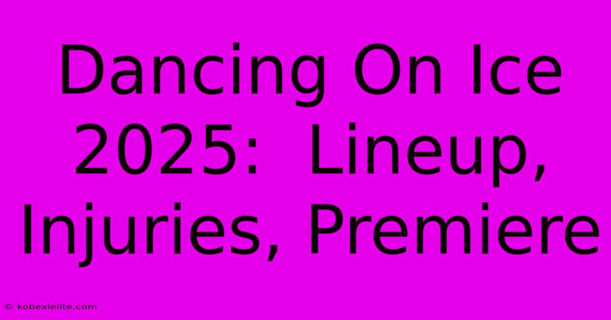 Dancing On Ice 2025:  Lineup, Injuries, Premiere