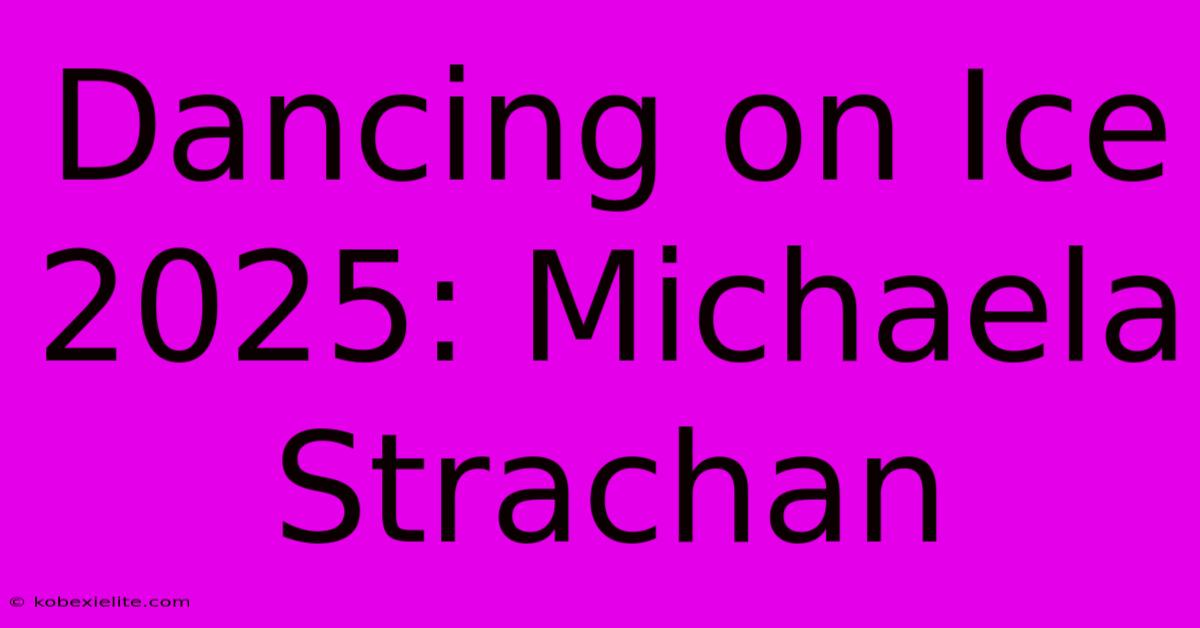 Dancing On Ice 2025: Michaela Strachan