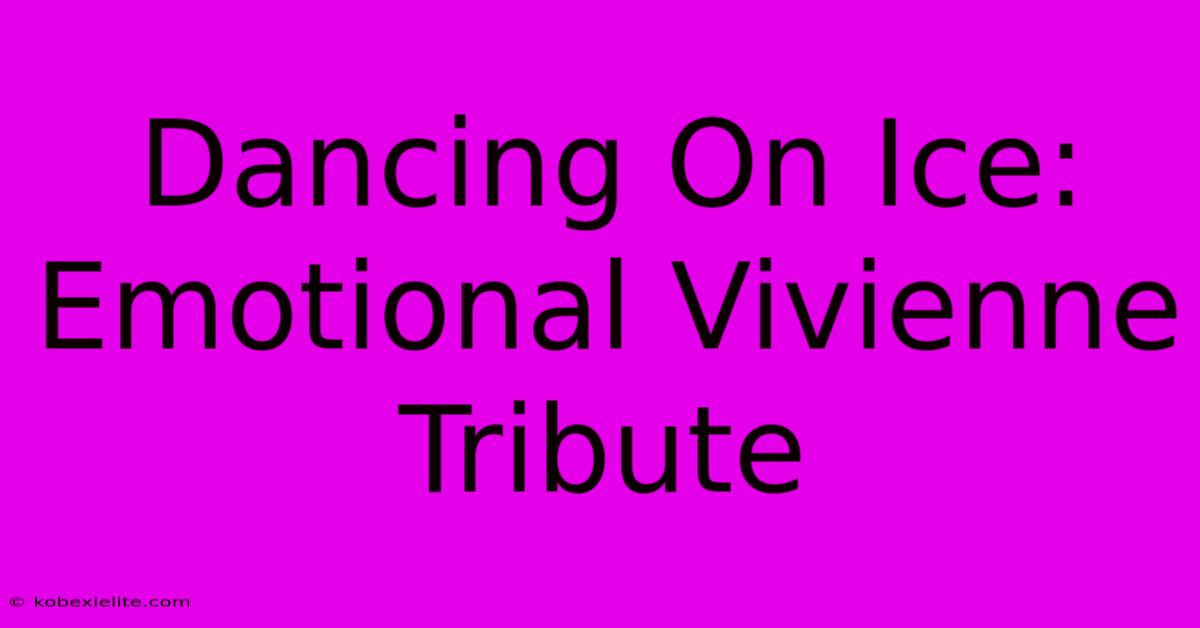 Dancing On Ice: Emotional Vivienne Tribute