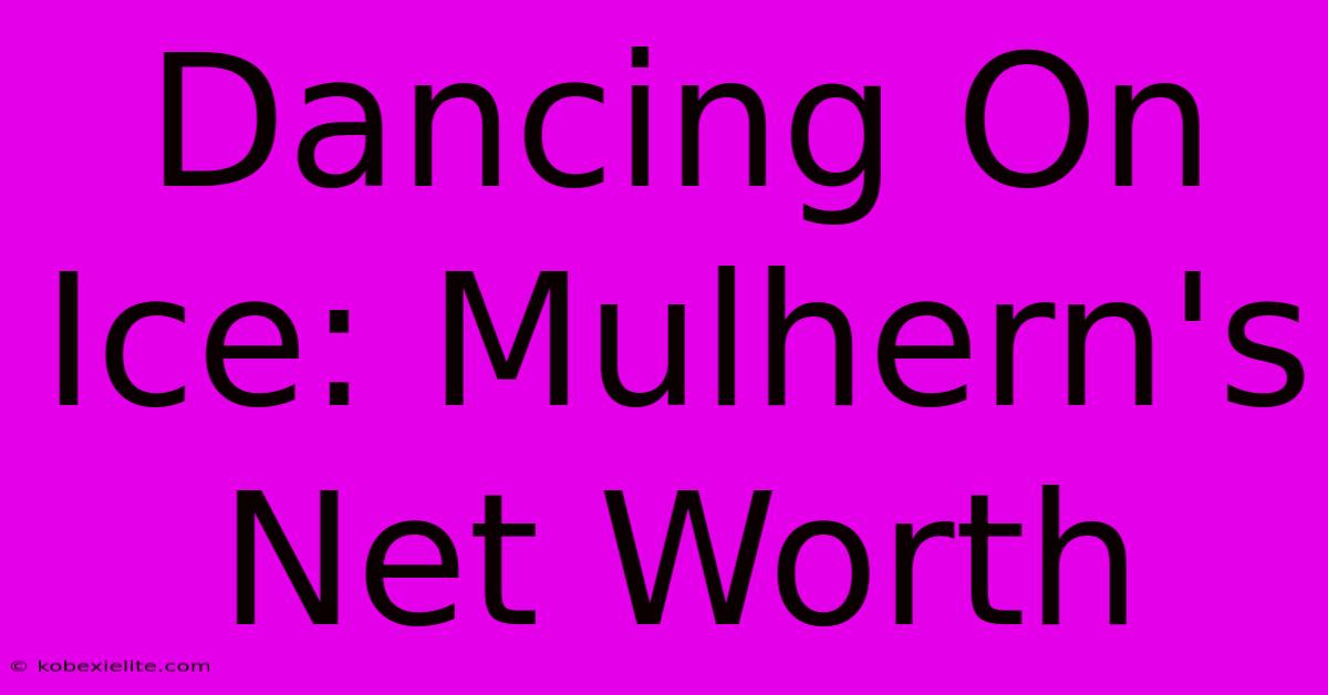 Dancing On Ice: Mulhern's Net Worth