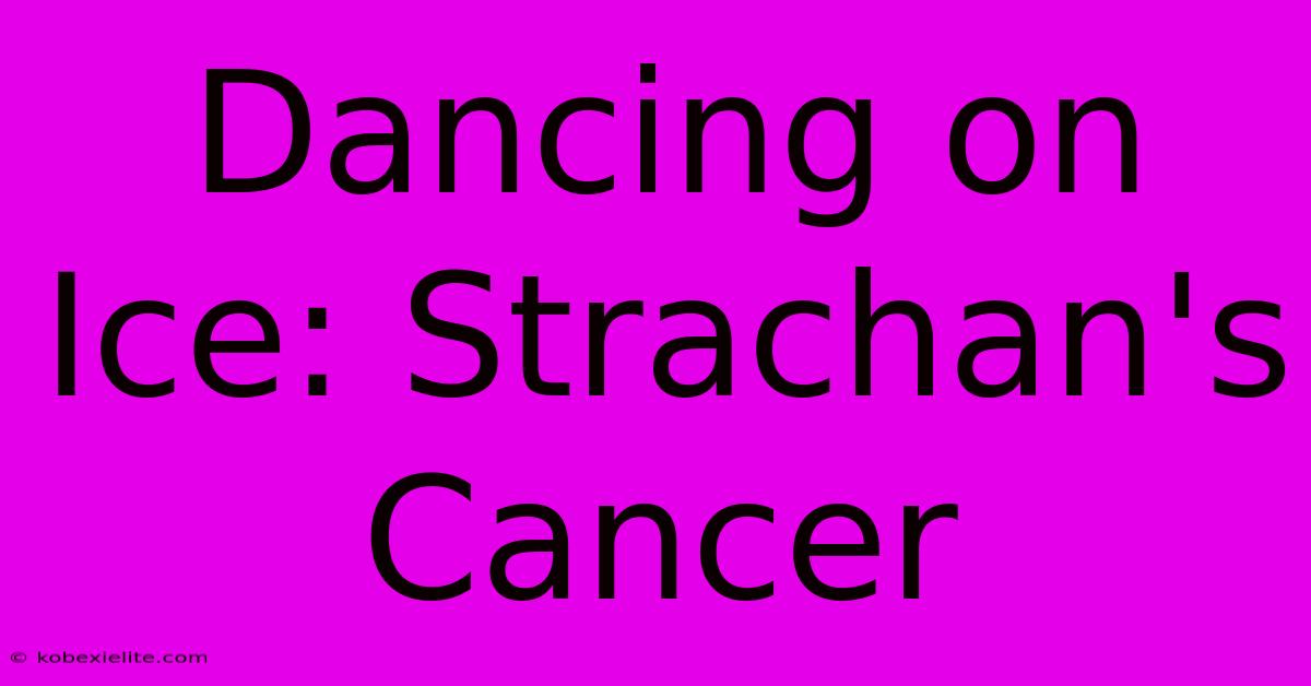 Dancing On Ice: Strachan's Cancer