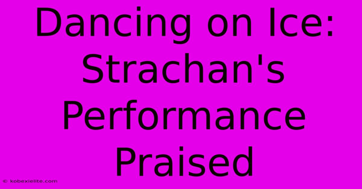 Dancing On Ice: Strachan's Performance Praised