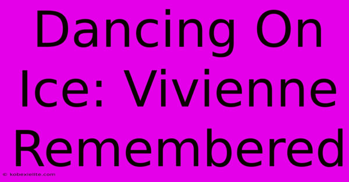 Dancing On Ice: Vivienne Remembered