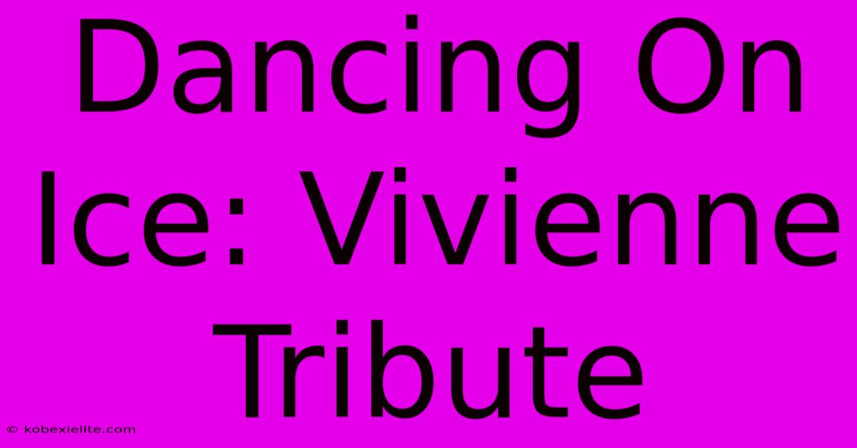 Dancing On Ice: Vivienne Tribute