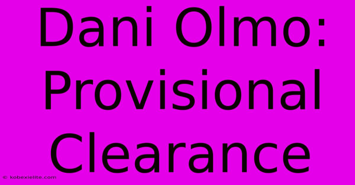 Dani Olmo: Provisional Clearance