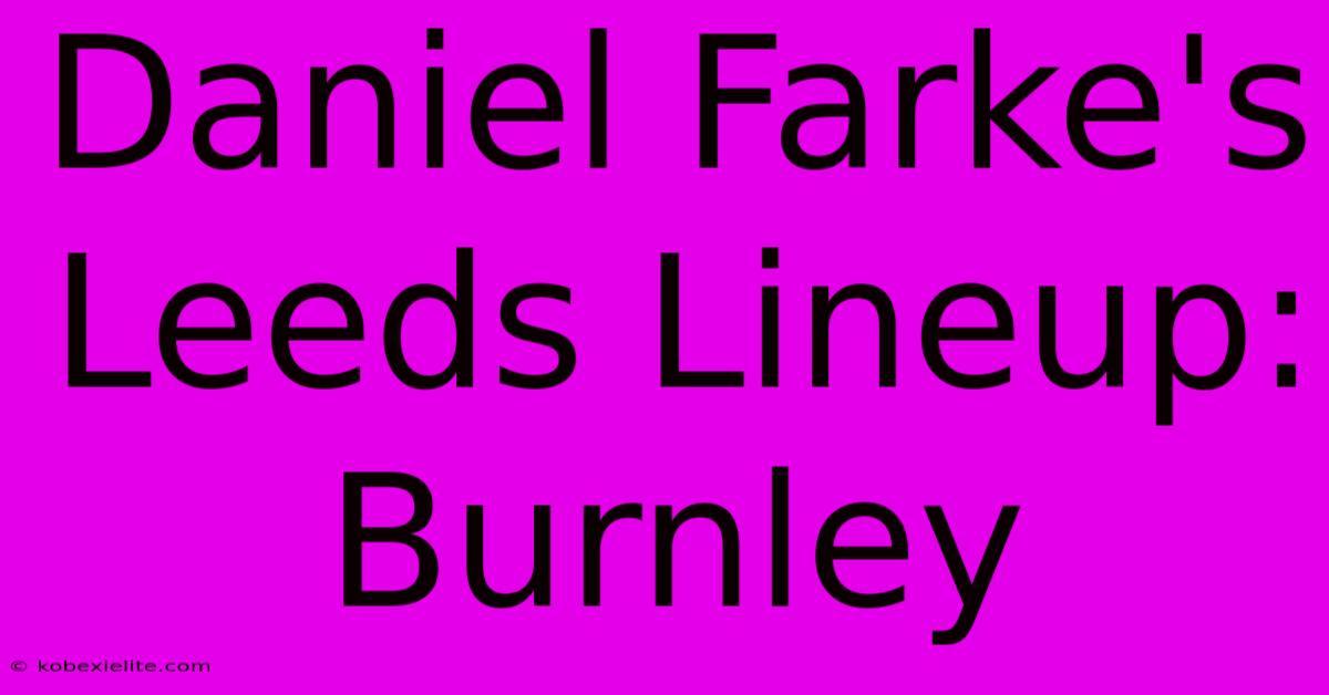 Daniel Farke's Leeds Lineup: Burnley