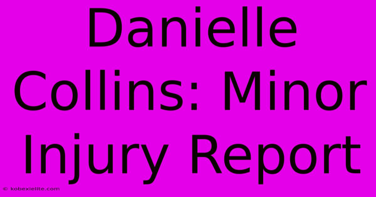 Danielle Collins: Minor Injury Report