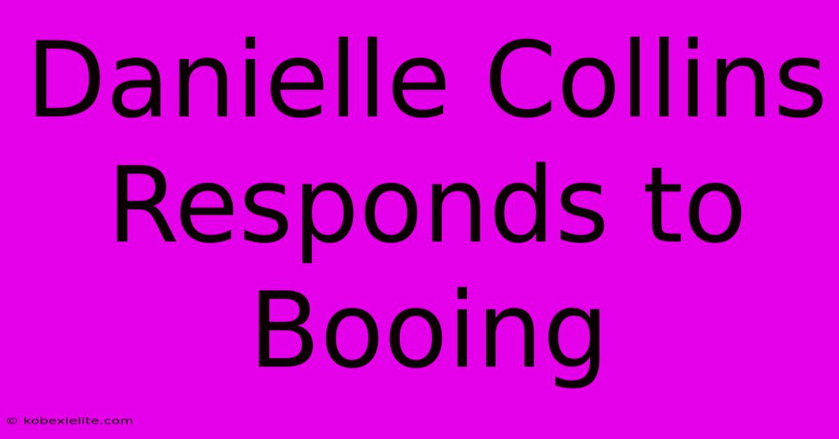 Danielle Collins Responds To Booing