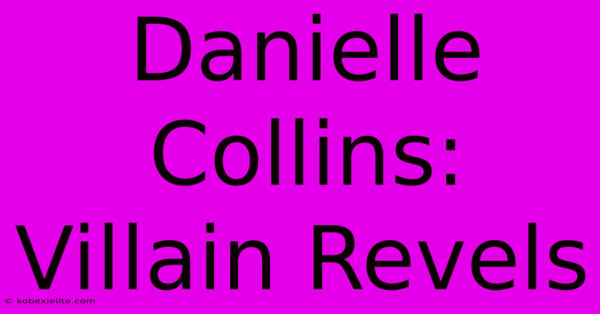 Danielle Collins: Villain Revels