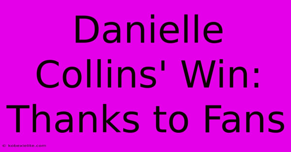 Danielle Collins' Win: Thanks To Fans