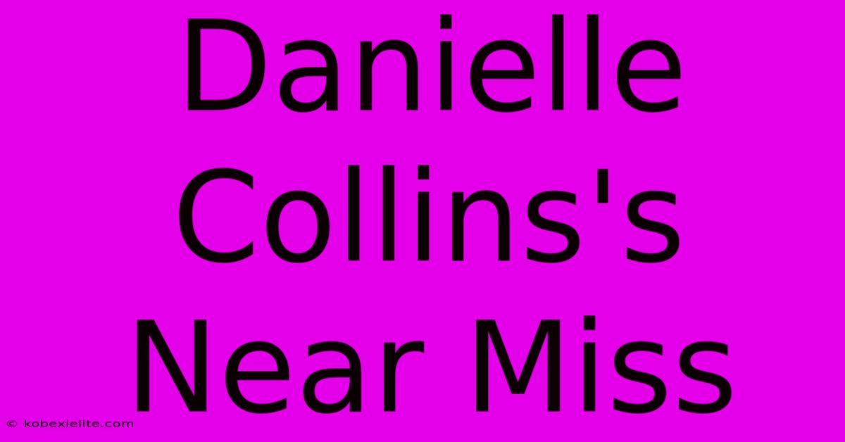 Danielle Collins's Near Miss