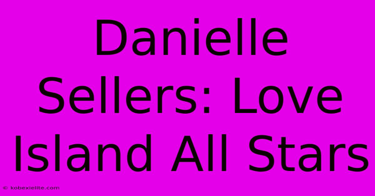 Danielle Sellers: Love Island All Stars