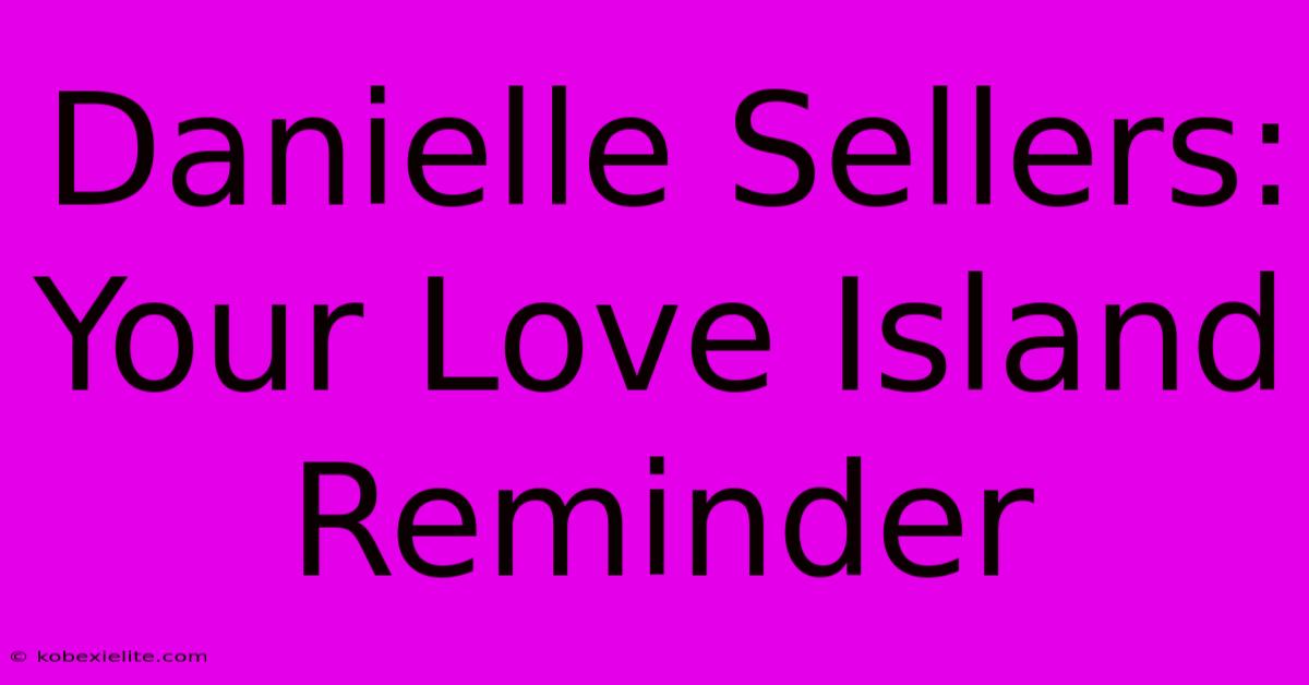 Danielle Sellers: Your Love Island Reminder